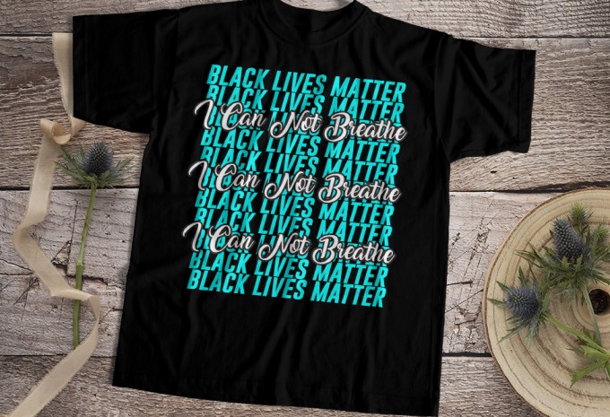 I Can Not Breathe Black Lives Matter